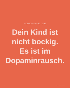 Dein Kind ist nicht bockig. Es ist im Dopaminrausch.