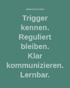 Trigger kennen. Reguliert bleiben. Klar kommunizieren. Lernbar.
