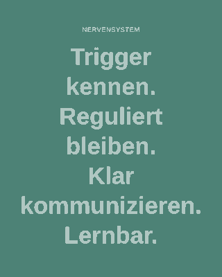 Trigger kennen. Reguliert bleiben. Klar kommunizieren. Lernbar.